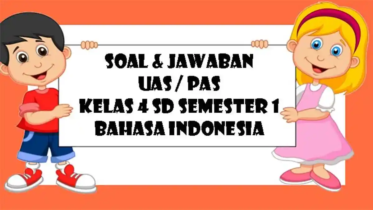 SOAL PAS Bahasa Indonesia Kelas 4 SD Semester 1, Lengkap Kunci Jawaban ...