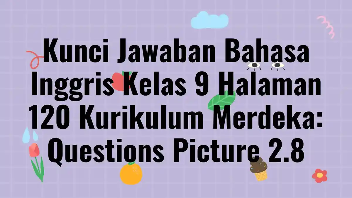 Kunci Jawaban Bahasa Inggris Kelas 9 Halaman 120 Kurikulum Merdeka ...