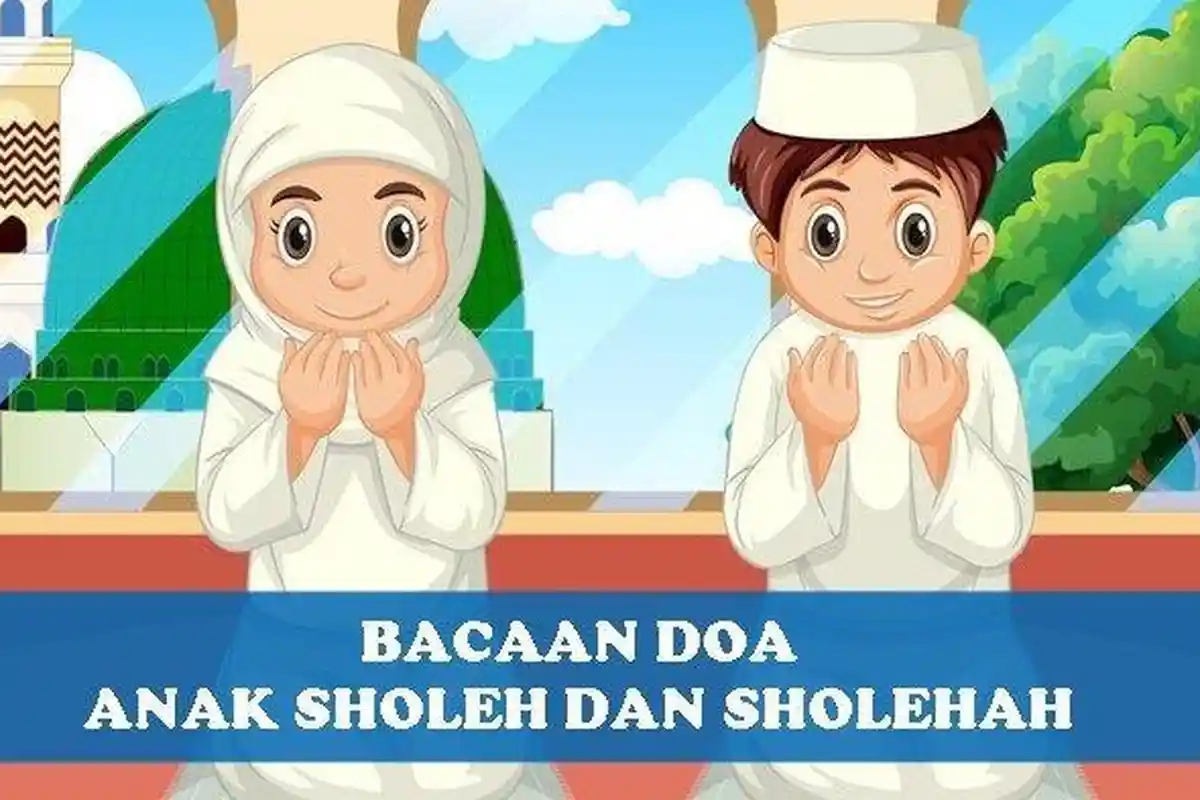 Bacaan Doa Anak Sholeh dan Sholehah yang Bisa di Amalkan, Arab, Latin Beserta Artinya