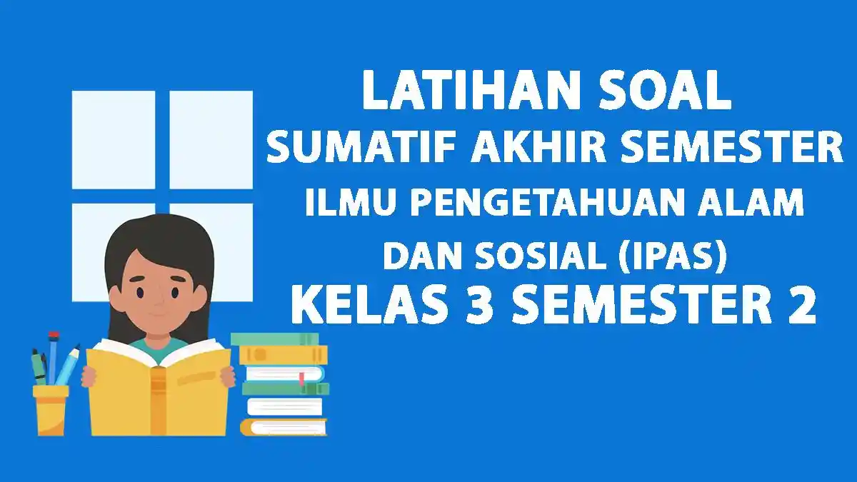 50 Soal SAS/PAS IPAS Kelas 3 Semester 2 dan Kunci Jawaban, Kurikulum Merdeka 2025