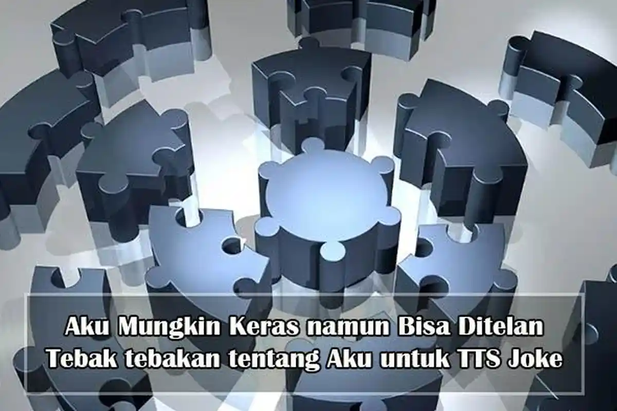 Aku Mungkin Keras namun Bisa Ditelan , Tebak tebakan tentang Aku , Teka Teki Joke Sulit