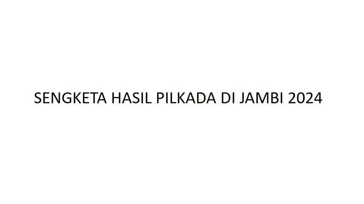 Daftar Lengkap 5 Sengketa Pilkada di Jambi ke MK, dari Merangin s/d Muaro Jambi