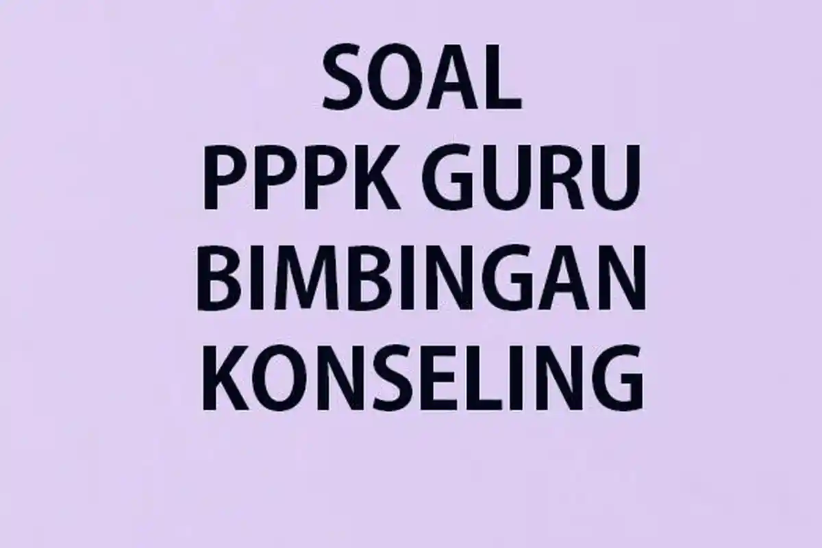 15 Contoh Soal & Kunci Jawaban Tes P3K Guru Bimbingan Konseling BK Mulai SD SMP hingga SMA/SMK