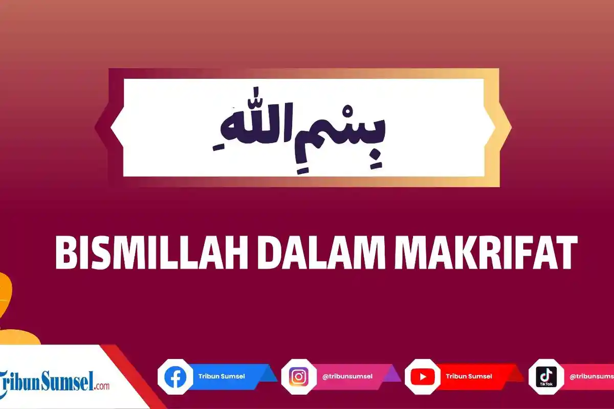 Arti Bismillah, Makrifat, Bismillah dalam Makrifat Adalah, Berikut Maknanya dalam Kehidupan di Dunia