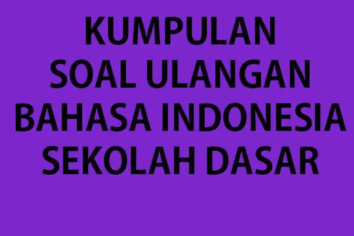 35 Soal Bahasa Indonesia Kelas 5 Ulangan Semester 2 2023 Lengkap Kunci Jawaban Ujian UAS/PAT B Indo
