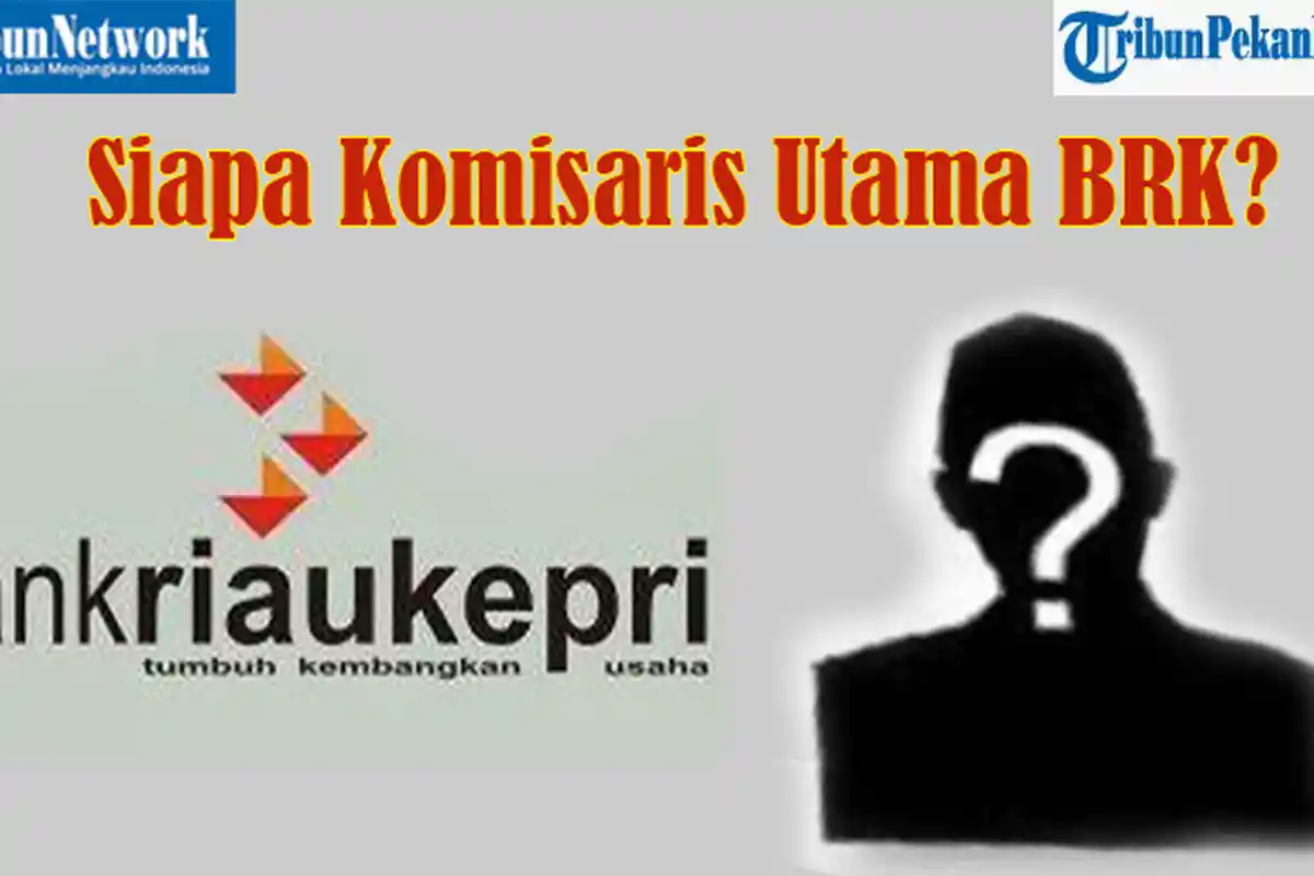 SIAPA Komisaris UTAMA Bank Riau Kepri, Yan Prana Jaya atau Indra? OJK Serahkan Hasil Seleksi ke BRK