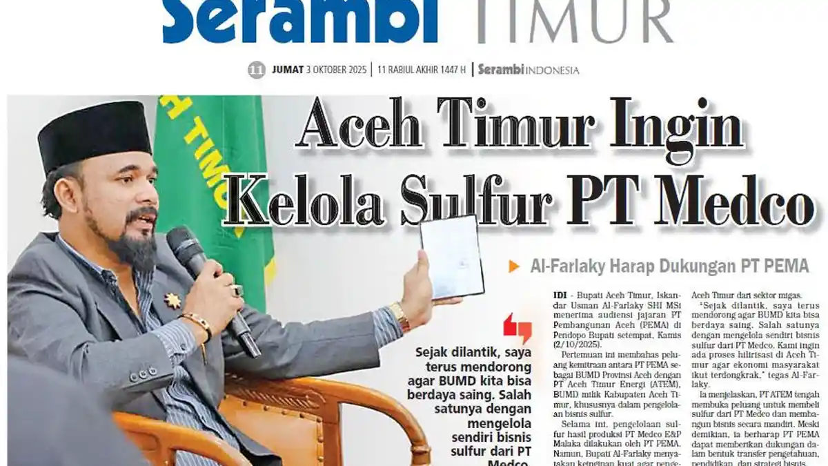 Aceh Timur Ingin Kelola Sulfur PT Medco, Al-Farlaky Harap Dukungan PT PEMA