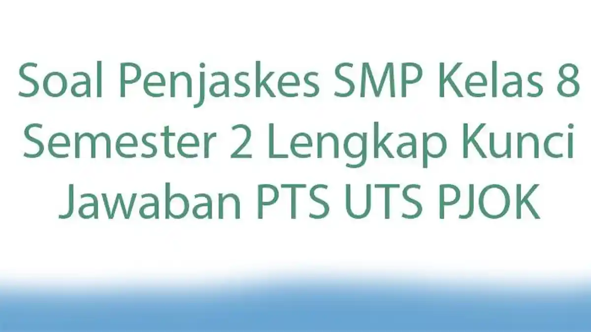 Soal Penjaskes SMP Kelas 8 Semester 2 Lengkap Kunci Jawaban PTS UTS PJOK