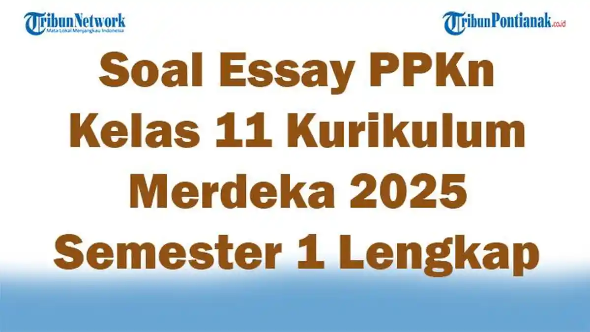 45 Soal Essay PPKn Kelas 11 Kurikulum Merdeka 2025 Semester 1 Lengkap