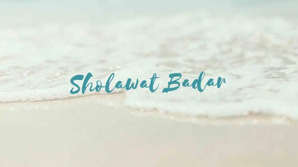 Sholawat Badar Tulisan Arab dan Terjemahan, Liriknya Sholatullah Salamullah