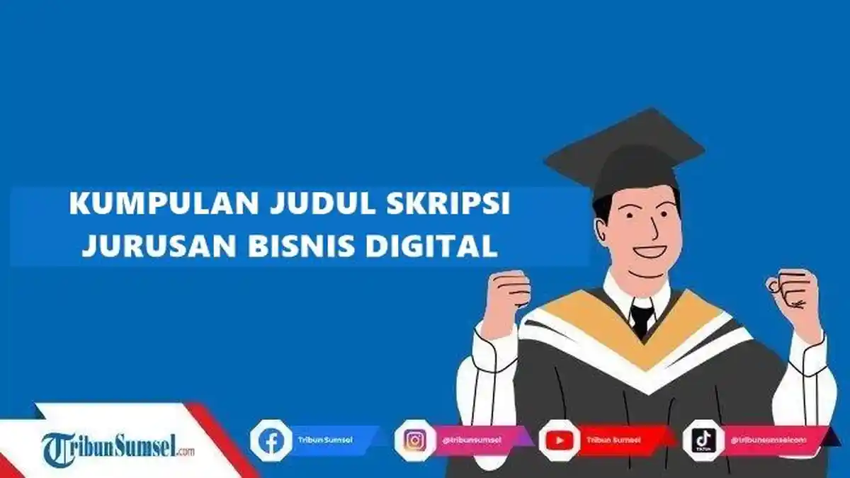 Kumpulan Contoh Judul Skripsi Jurusan Bisnis Digital Metode Penelitian Kuantitatif dan Kualitatif