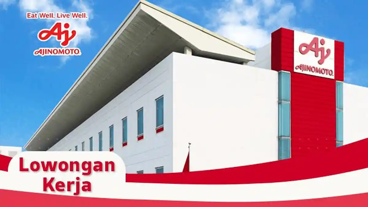 Info Lowongan Kerja Ajinomoto, Cek di Sini Syarat dan Posisi yang Diperlukan