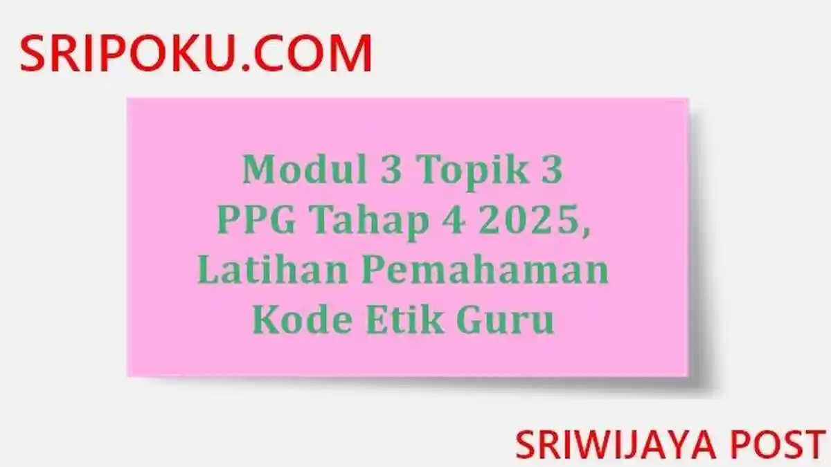 Modul 3 Topik 3 PPG Tahap 4 2025, Latihan Pemahaman Kode Etik Guru