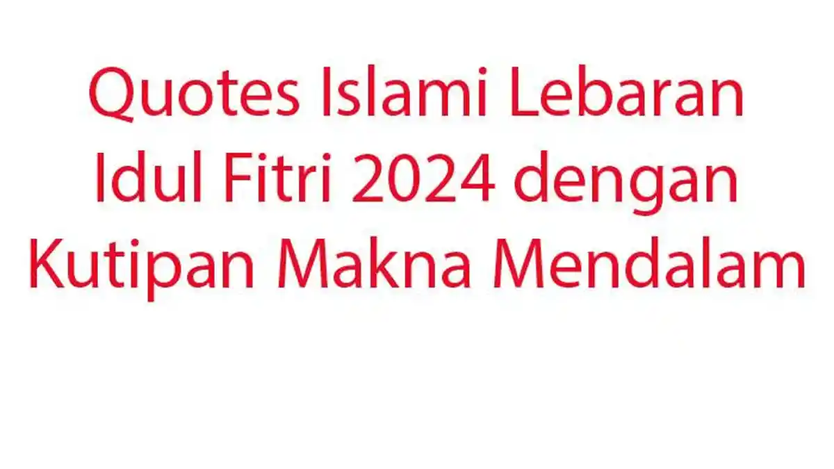 Quotes Islami Lebaran Idul Fitri 2024 dengan Kutipan Makna Mendalam