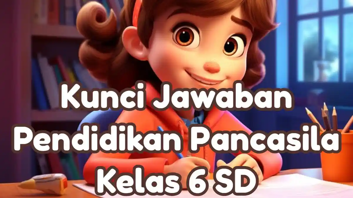 Anak yang Mengabaikan Norma Agama Adalah? Kunci Jawaban Pendidikan Pancasila Kelas 6 SD Bab 3