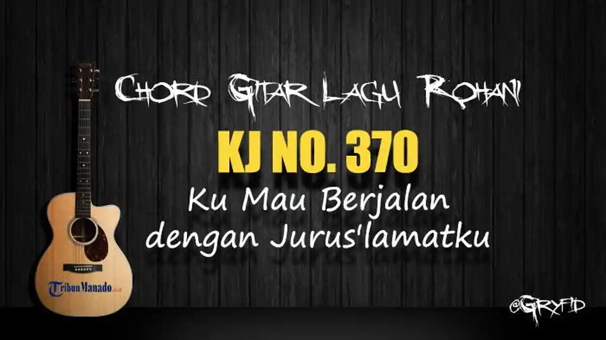 Chord Gitar Lagu KJ 370 - Ku Mau Berjalan dengan Jurus'lamatku