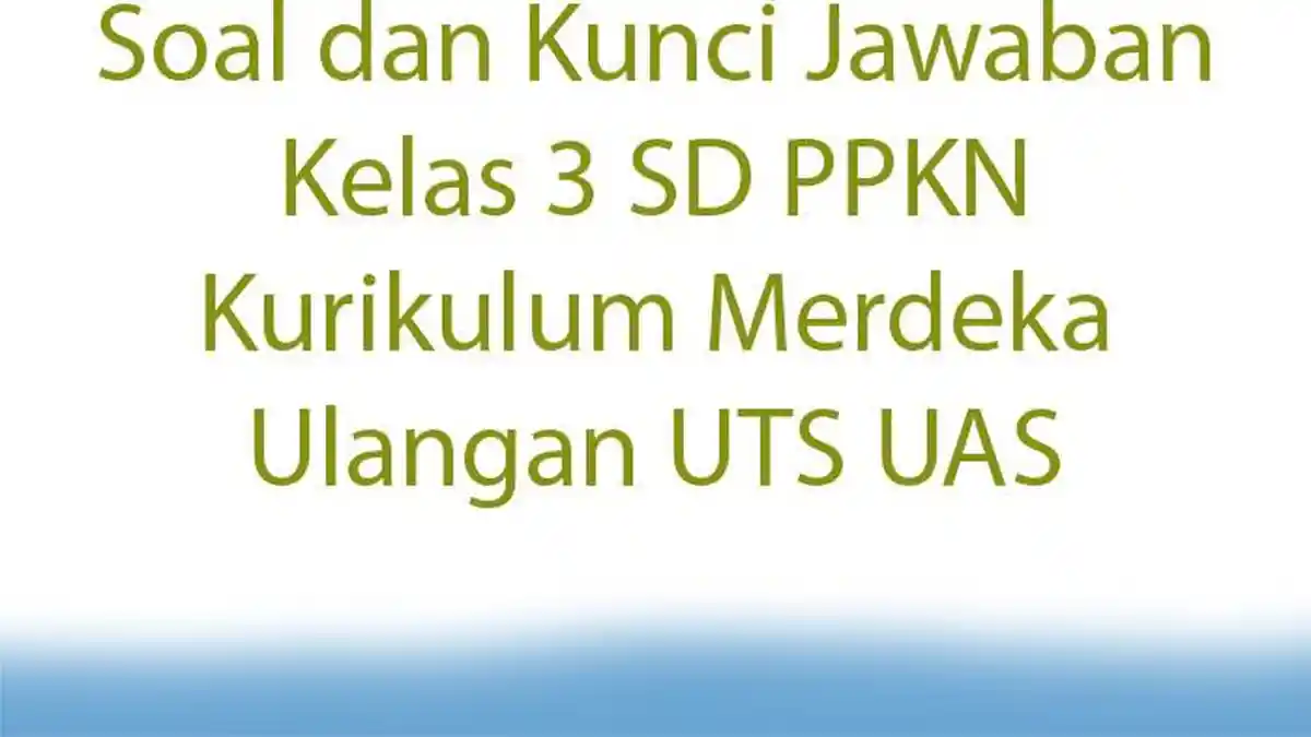Soal dan Kunci Jawaban Kelas 3 SD PPKN Kurikulum Merdeka Ulangan UTS UAS