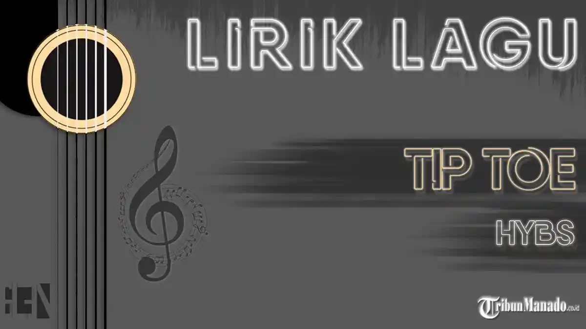 Lirik Terjemahan Lagu Tip Toe - HYBS Viral TikTok