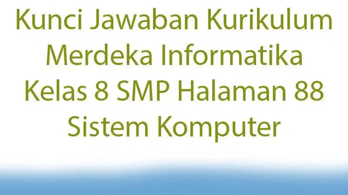 Kunci Jawaban Kurikulum Merdeka Informatika Kelas 8 SMP Halaman 88 Sistem Komputer