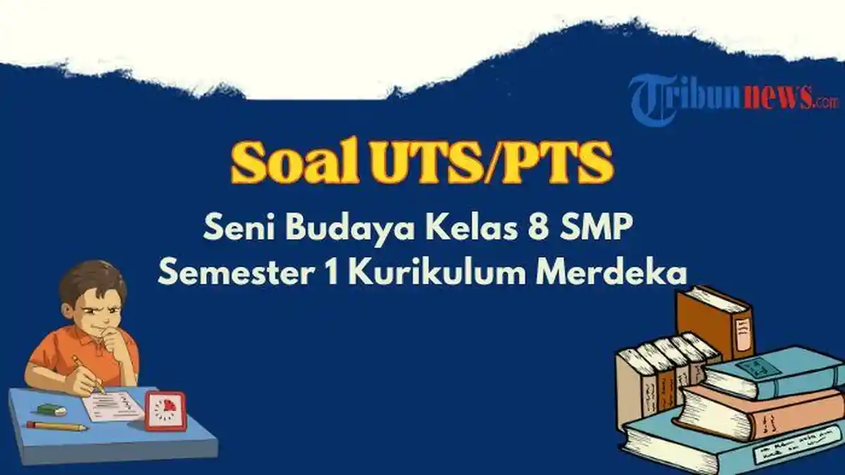 25 Contoh Soal PTS, UTS Seni Budaya Kelas 8 SMP Semester 1 Kurikulum Merdeka dan Kunci Jawaban