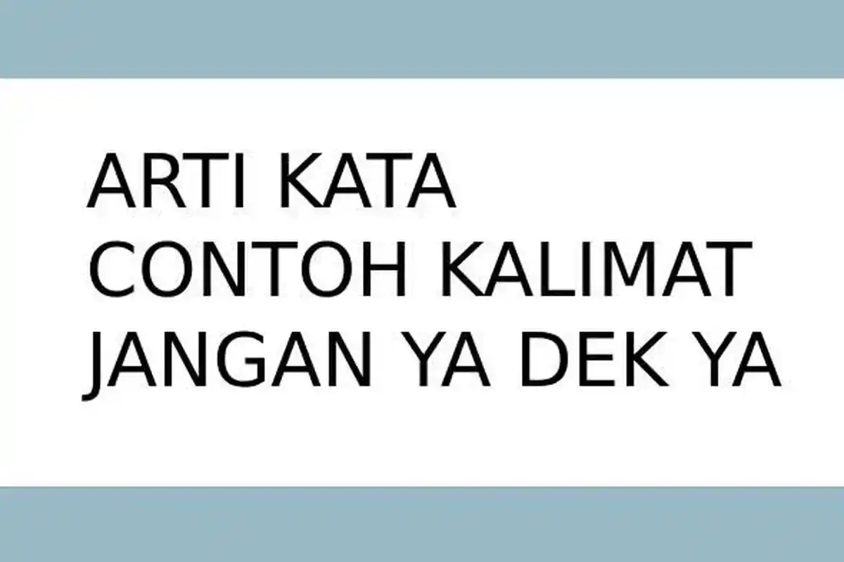 Contoh Kalimat 'Jangan Ya Dek Ya' yang Viral di Medsos, Dipakai Fadil Jaidi Buat Konten, Ini Artinya