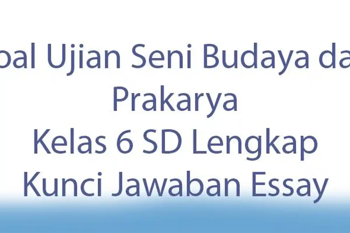 Soal Ujian Seni Budaya dan Prakarya Kelas 6 SD Lengkap Kunci Jawaban Essay