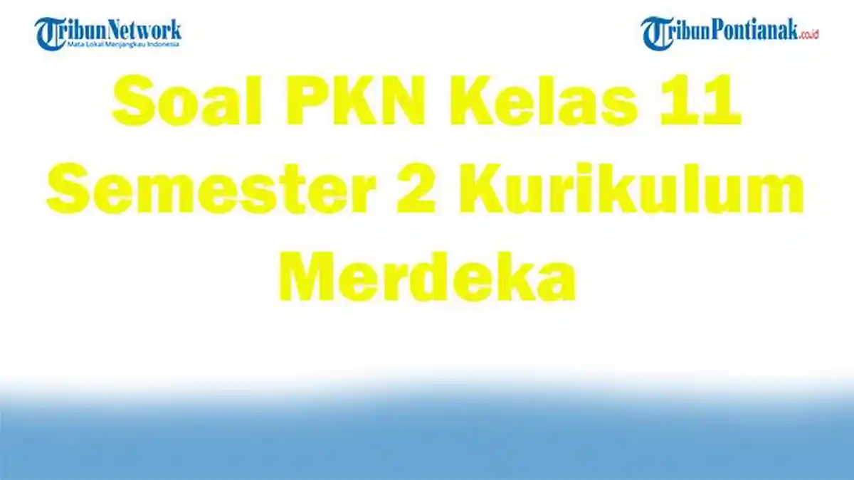 45 Soal PKN Kelas 11 Semester 2 Kurikulum Merdeka Beserta Jawabannya
