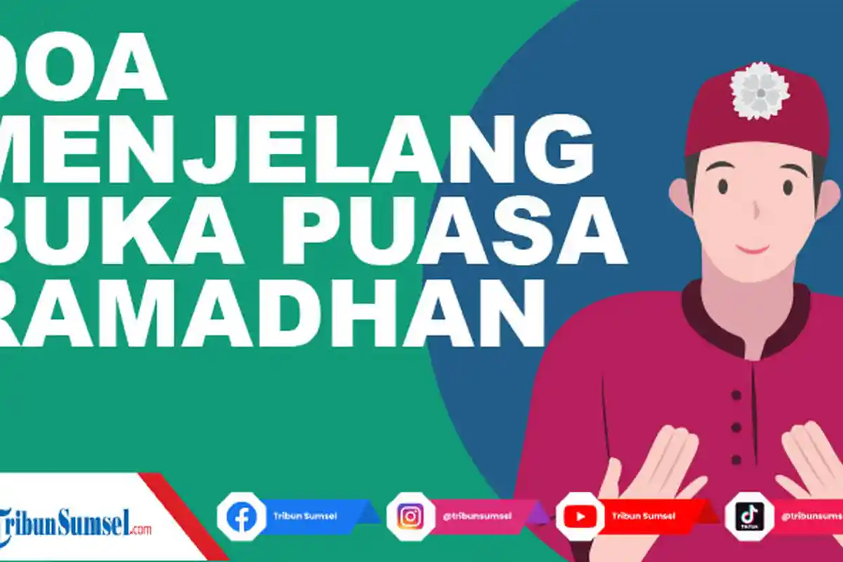Doa Menjelang Buka Puasa Ramadhan 2022 Sesuai Sunnah Rasul, Lengkap Latin Arab dan Artinya