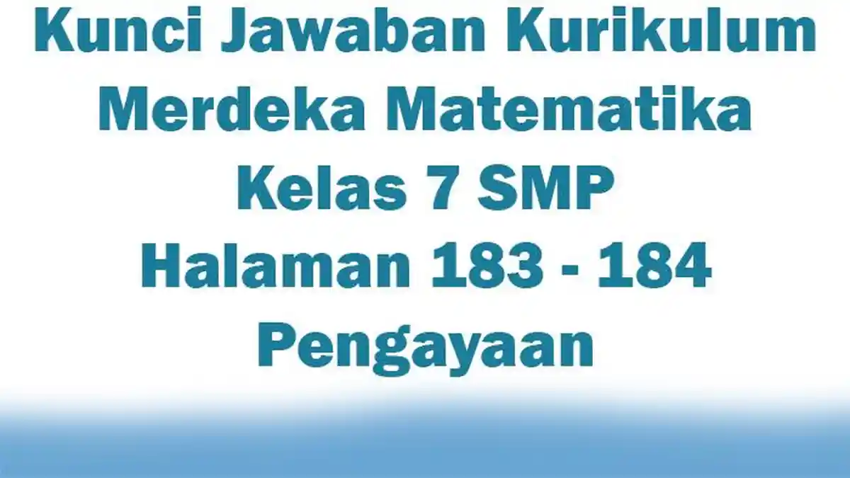 Kunci Jawaban Kurikulum Merdeka Matematika Kelas 7 SMP Halaman 183 - 184 Pengayaan