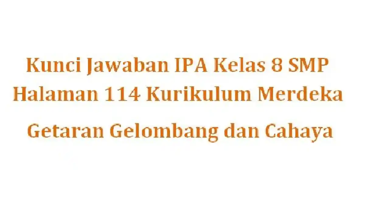Kunci Jawaban IPA Kelas 8 SMP Halaman 114 Kurikulum Merdeka tentang ...