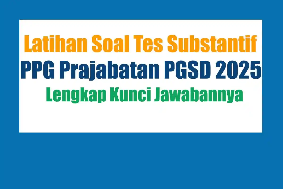 20 Latihan Soal Tes Substantif PPG Prajabatan PGSD 2025 dan Kunci Jawabannya