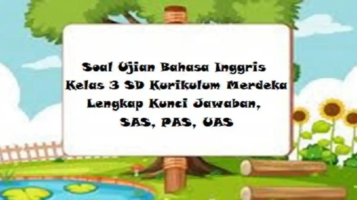 Soal Ujian Bahasa Inggris Kelas 3 SD Kurikulum Merdeka Lengkap Kunci Jawaban, SAS, PAS, UAS