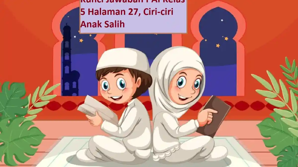 Kunci Jawaban PAI Kelas 5 Halaman 27, Ciri-ciri Anak Salih