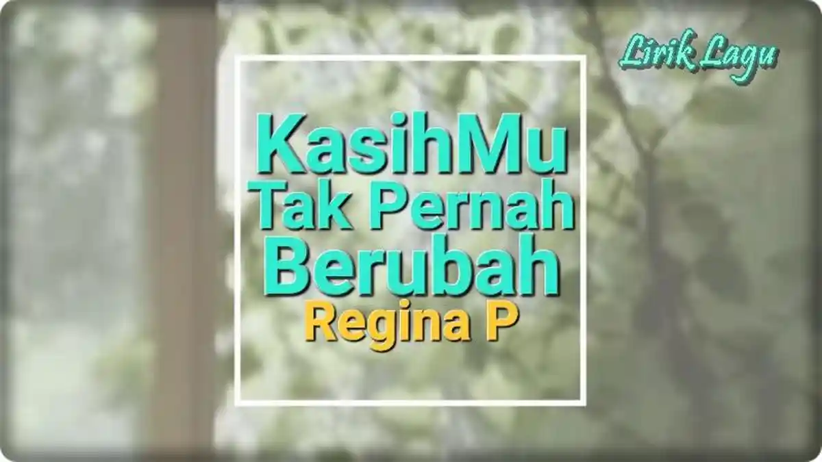 Lirik Lagu KasihMu Tak Pernah Berubah - Regina Pangkerego