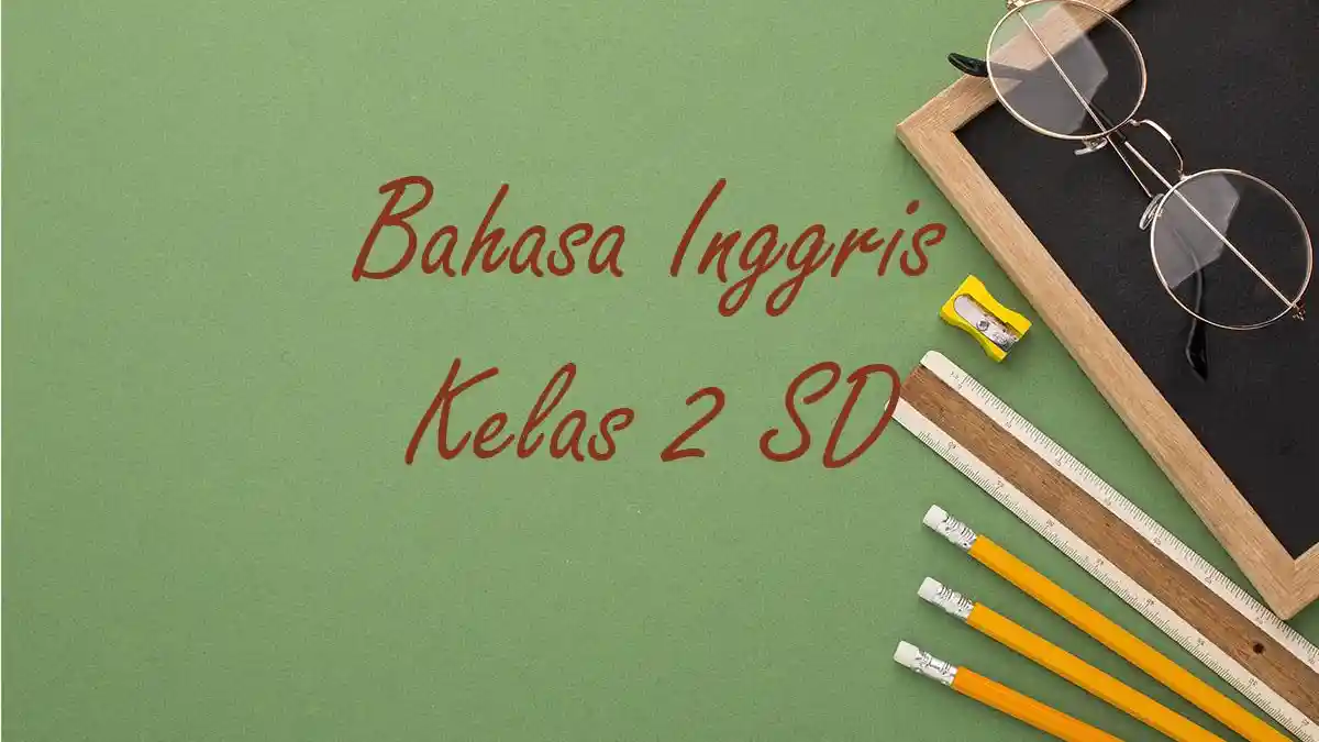 Contoh Soal Sumatif Akhir Tahun Bahasa Inggris Kelas 2 SD