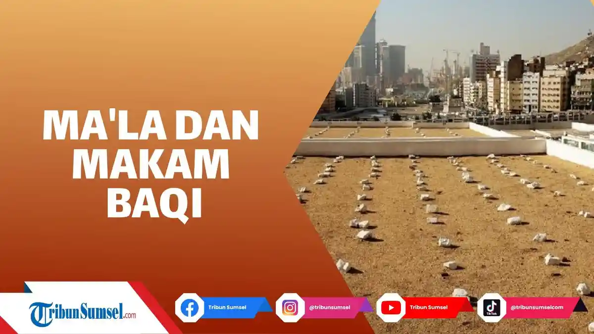Makam Baqi di Madinah dan Makam Ma'la di Mekkah Adalah, Berikut Sejarah dan Keistimewaannya