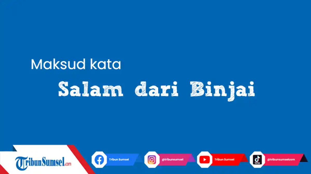 Apa Arti Salam Dari Binjai? Kata Populer di TikTok Hingga Instagram, Ternyata Ini Maksudnya