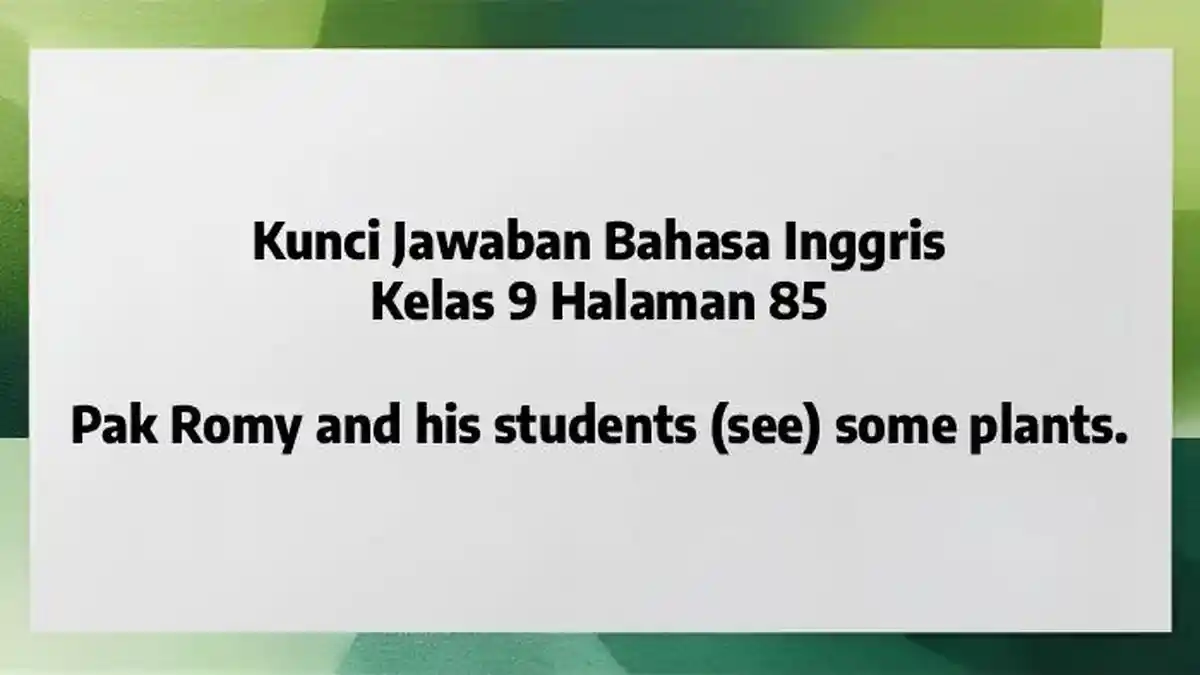 Pak Romy and His Students See Some Plants, Kunci Jawaban Bahasa Inggris Kelas 9 Halaman 85
