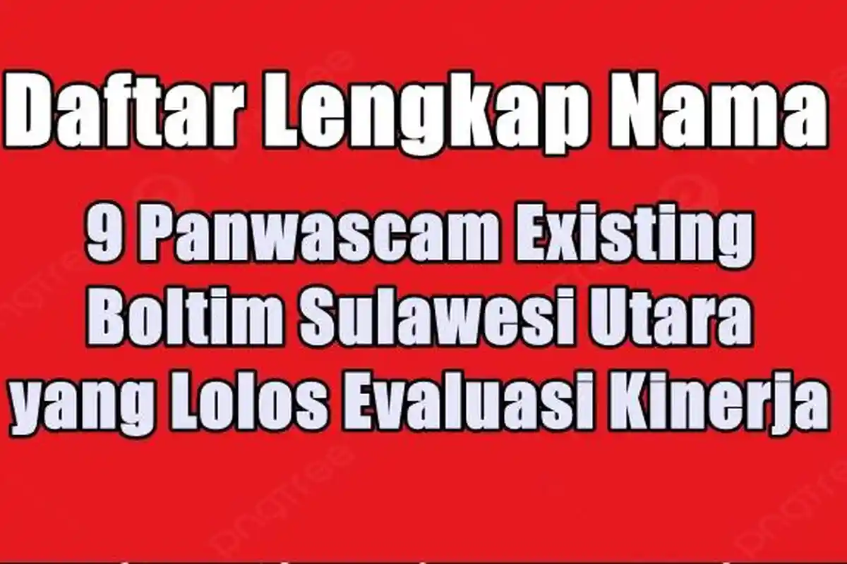 Daftar Lengkap Nama 9 Panwascam Existing Boltim Sulawesi Utara yang Lolos Evaluasi Kinerja