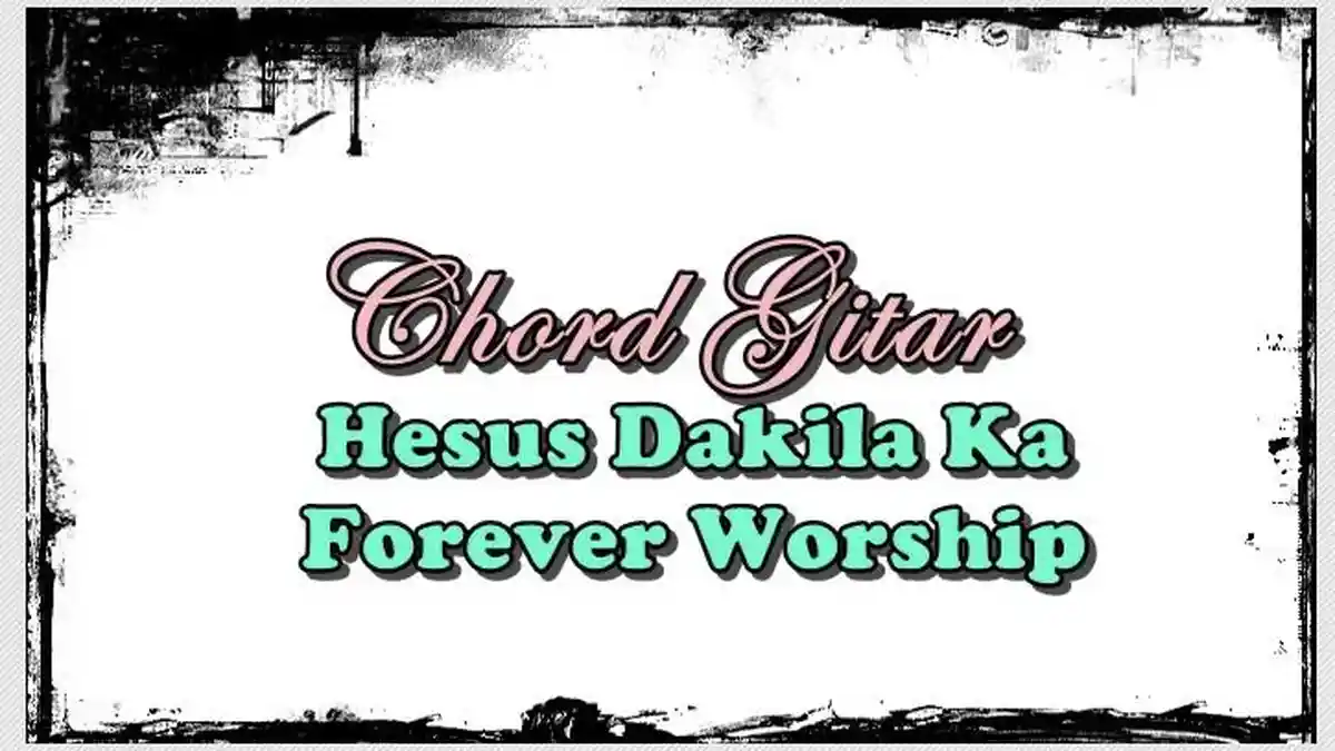 Chord Lagu Hesus Dakila Ka - Forever Worship