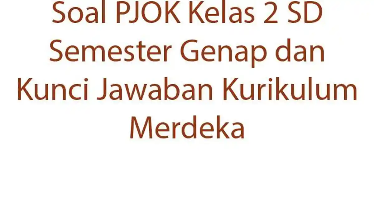 Soal PJOK Kelas 2 SD Semester Genap dan Kunci Jawaban Kurikulum Merdeka