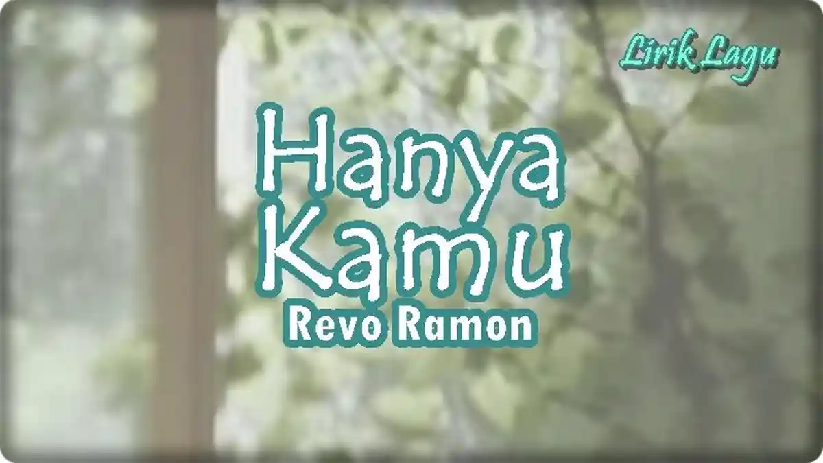 Lirik Lagu Hanya Kamu - Revo Ramon, Demi Langit dan Bumi