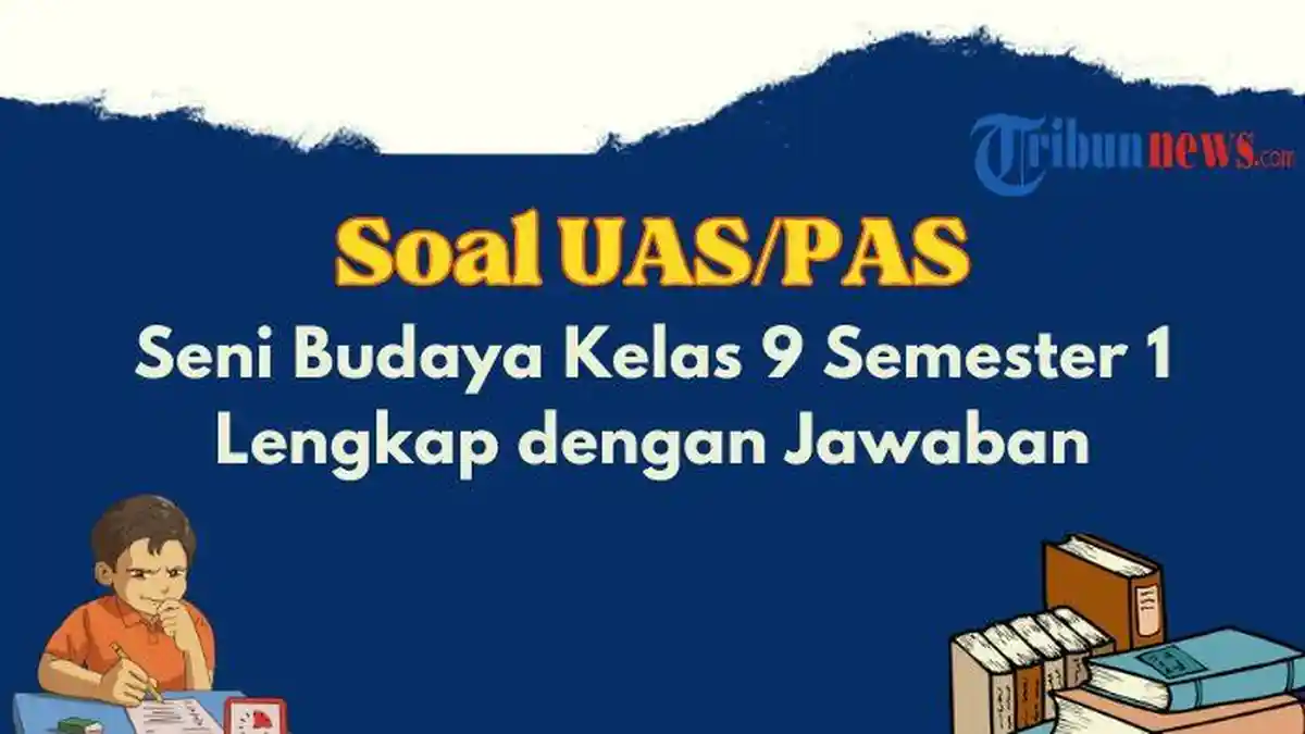 25 Contoh Soal UAS, PAS Seni Budaya Kelas 9 Semester 1, Lengkap dengan Kunci Jawaban