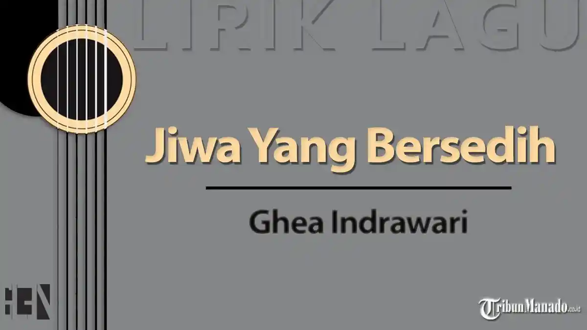 Lirik Lagu Viral Jiwa Yang Bersedih - Ghea Indrawari, Chord Kunci Gitar Mudah Dimainkan