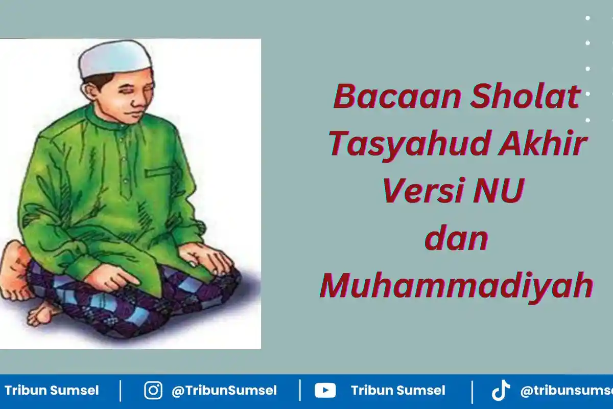 Bacaan Sholat Tasyahud Akhir Versi Nahdatul Ulama dan Muhammadiyah, Tulisan Arab, Latin dan Artinya