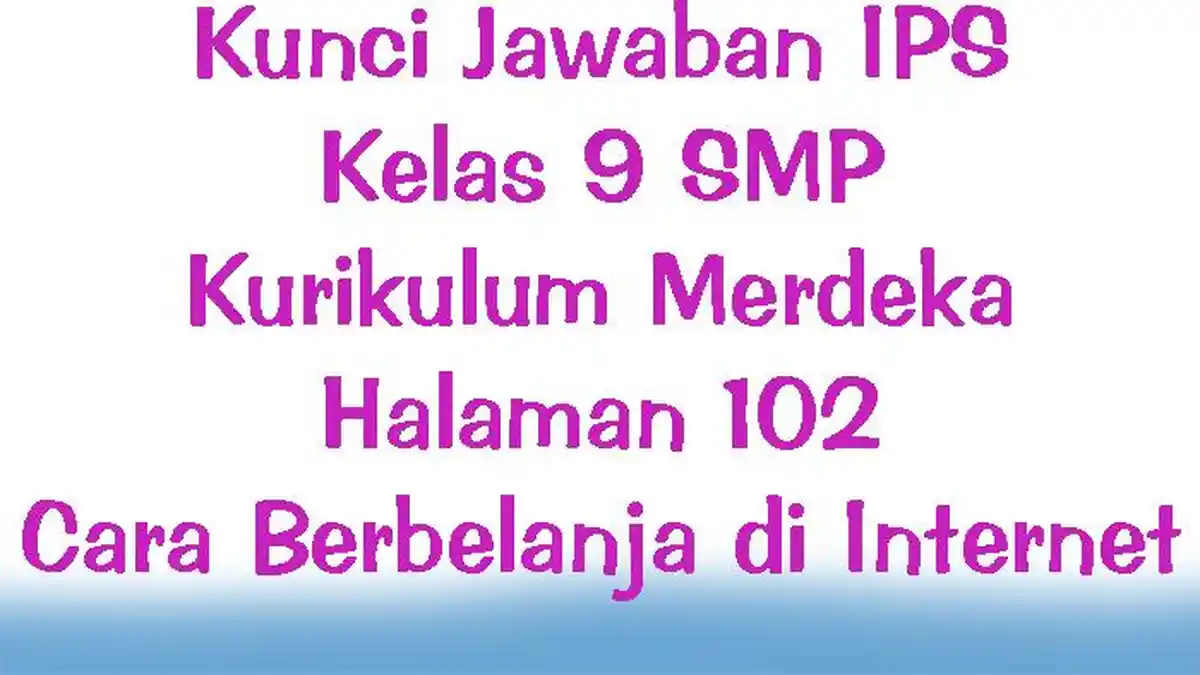 Kunci Jawaban IPS Kelas 9 SMP Kurikulum Merdeka Halaman 102 Cara Berbelanja di Internet