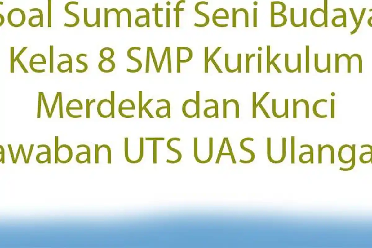 Soal Sumatif Seni Budaya Kelas 8 SMP Kurikulum Merdeka dan Kunci Jawaban UTS UAS Ulangan