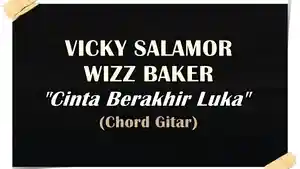 Chord-Gitar-lagu-Vicky-Salamor-feat-Wizz-Baker-Cinta-Berakhir-Luka.jpg