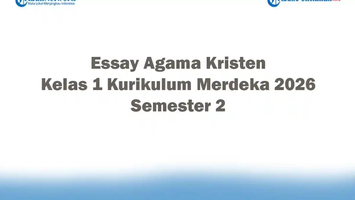 Soal Jawaban 47 Essay Agama Kristen Kelas 1 Kurikulum Merdeka 2026 Semester 2