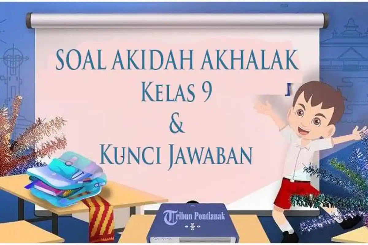 35 Soal UAS Akidah Akhlak Kelas 9 dan Kunci Jawaban Jelang Ujian Sekolah Semester 1 Tahun 2023